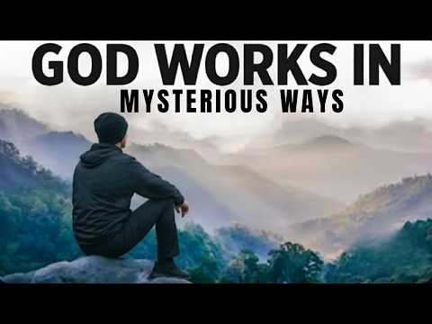 GOD WORKS IN MYSTERIOUS WAYS | DAILY MOTIVATION