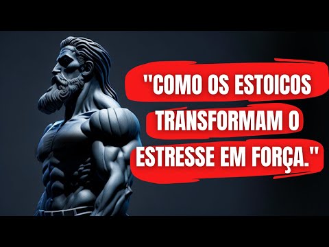 Como os Estoicos Enfrentam o Estresse e a Adversidade