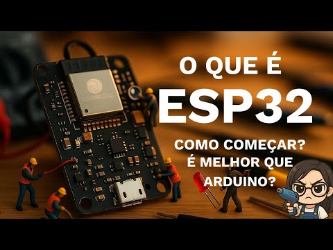 O que é o ESP32? Para que serve? Como começar? Ele é melhor que o Arduino?
