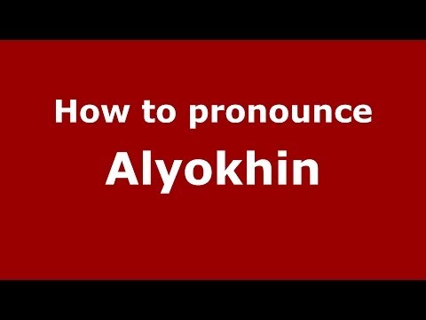 How to pronounce Alyokhin (Russian/Russia) - PronounceNames.com