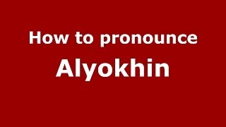 How to pronounce Alyokhin