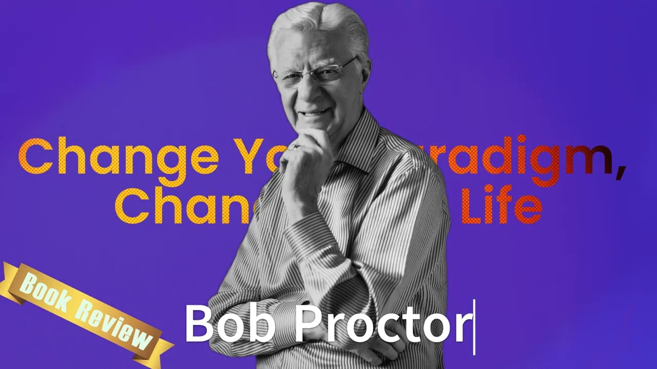 Change Your Paradigm, Change Your Life - Bob Proctor Book Review