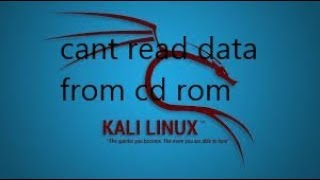 Fixing &quot;can&#39;t read data from Cd-Rom&quot; during installation of kali linux.