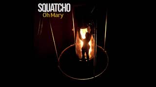 Squatcho - Oh Mary