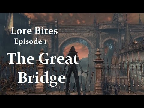 Bloodborne: LORE BITES ep 1 — The Great Bridge