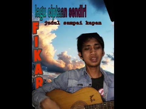 Lagu ciptaan sendiri sampai kapan fikar sinjai