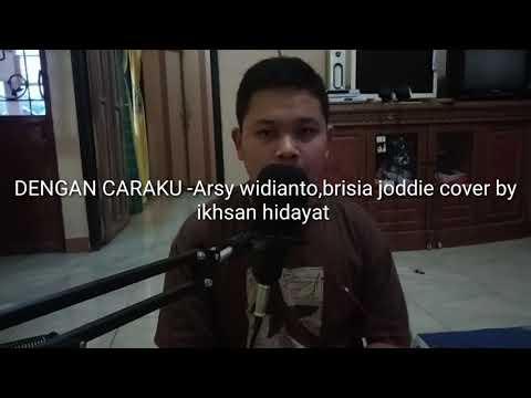 Dengan caraku - Arsy Widianto,Brisia Jodie cover by ikhsan (Anak ips)