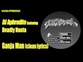 DJ Aphrodite ft. Deadly Hunta - Ganja Man (Clean Lyrics)