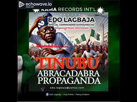 EDO LAGBAJA - TINUBU ABRACADABRA PROPAGANDA | LATEST BENIN MUSIC (EHIMAMIEGHO)