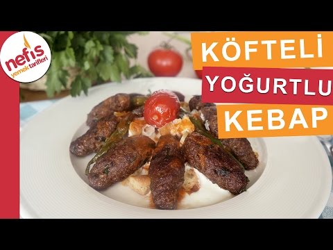 Köfteli Yoğurtlu Kebap Nasıl Yapılır? - Nefis Yemek Tarifleri Video