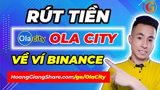 CÁCH RÚT TIỀN OLA CITY VỀ BINANCE - KIẾM TIỀN ONLINE VỚI ỨNG DỤNG OLACITY | Hoàng Giang MMO