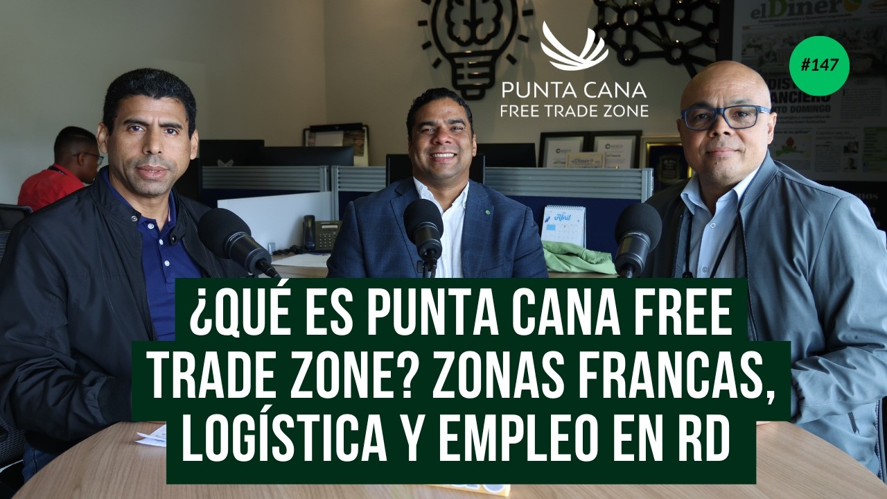 Zona Franca Punta Cana: El motor logístico que genera empleo en República Dominicana | Episodio 147