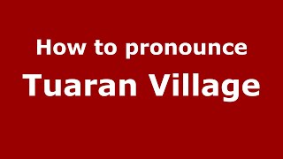 How to pronounce Tuaran Village