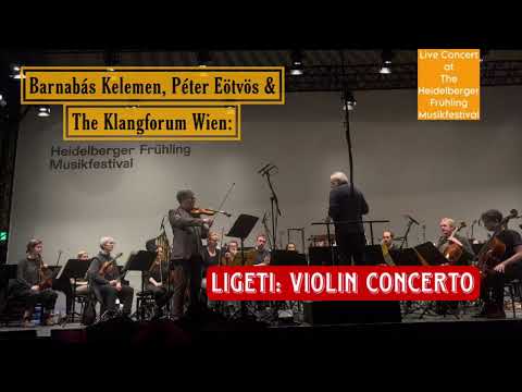 Ligeti: Violin Concerto - Barnabás Kelemen, Péter Eötvös & the Klangforum Wien