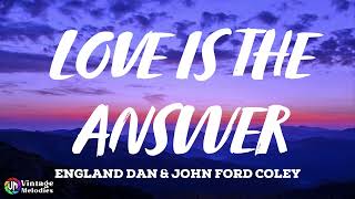 England Dan &amp; John Ford Coley - Love Is The Answer (Lyrics)