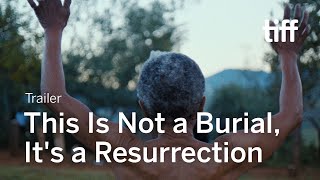 THIS IS NOT A BURIAL, IT'S A RESURRECTION Trailer | TIFF 2021