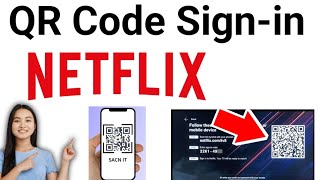 How To Sign in Netflix on Smart TV with QR Code 2024