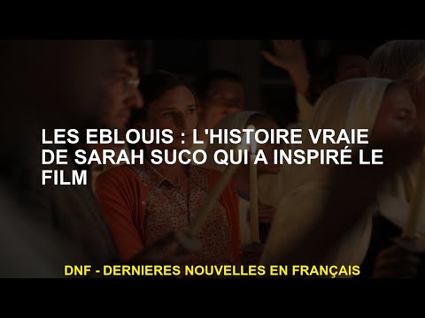 The Dazzled The True Story of Sarah Suco qui a inspiré le film