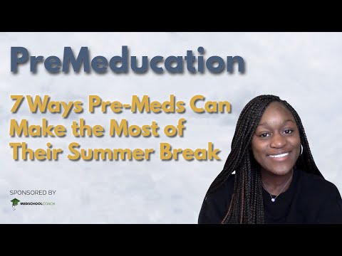 7 Ways Pre-Meds Can Make the Most of Their Summer Break | PreMeducation Series