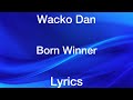 Wacko Dan - Born Winner [Lyrics]