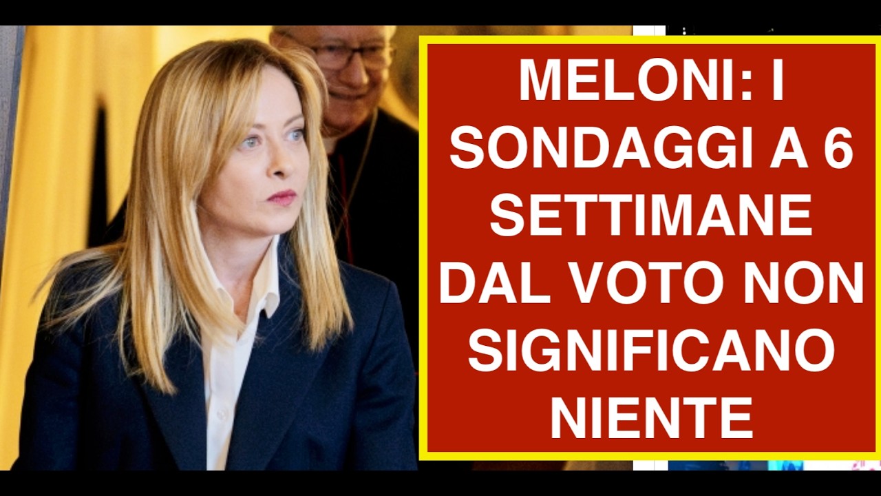 MELONI: I SONDAGGI A 6 SETTIMANE DAL VOTO NON SIGNIFICANO NIENTE