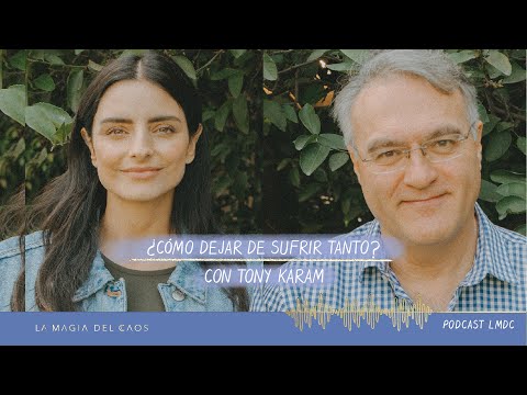 How to Stop Suffering So Much? with Tony Karam | Season 2, Episode 11: The Magic of Chaos