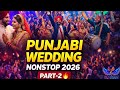 Punjabi Wedding Nonstop DJ Mix 2026 Part 2 Full Bhangra Dance Shaadi Special DJ SIAN