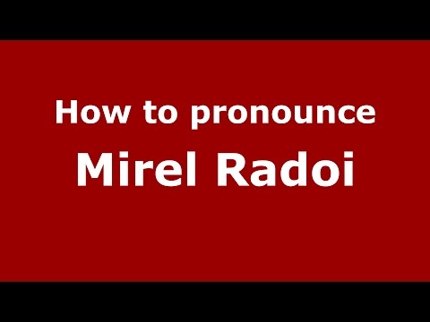 How to pronounce Mirel Radoi (Romanian/Romania)  - PronounceNames.com