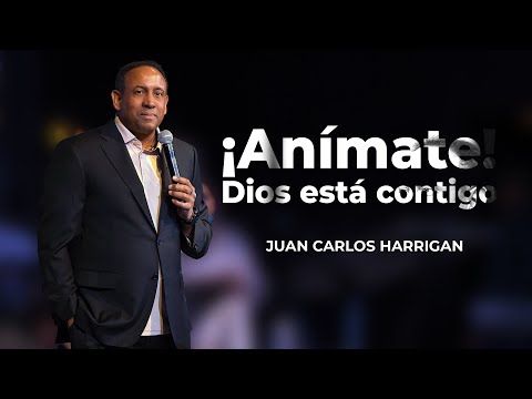 ¡Anímate! Dios está contigo - Pastor Juan Carlos Harrigan