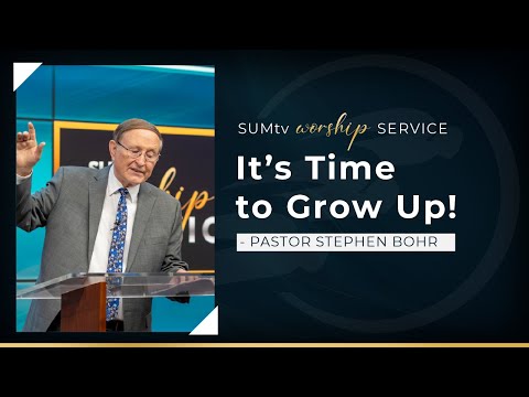 It’s Time to Grow Up! - Pastor Stephen Bohr || Worship Service (1/1/22)