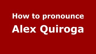 How to pronounce Alex Quiroga