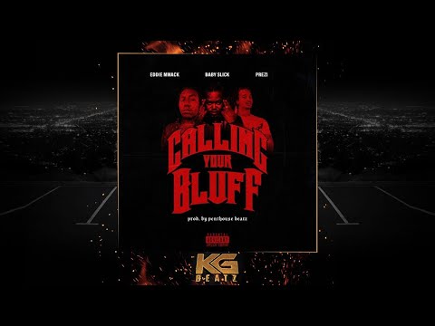 Eddie MMack x Prezi x Baby Slick - Callin Your Bluff [Prod. Penthouse Beatz] [2019] [Exclusive]