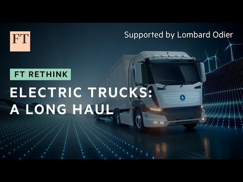 The long haul to electrify heavy trucks | FT Rethink