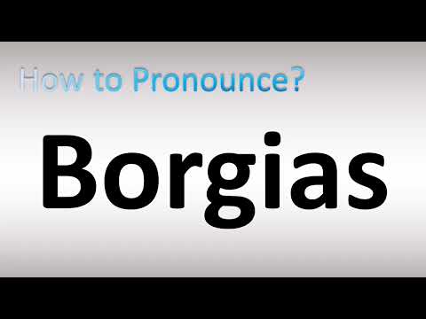 How to Pronounce Borgias