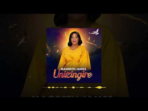 Magreth James - Unizingire (Official  Audio)