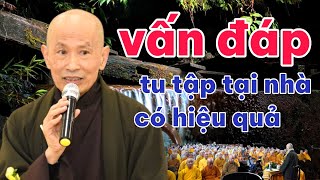 VẤN ĐÁP THẮC MẮC CỦA PHẬT TỬ  TU TẬP TẠI NHÀ CHO HIỆU QUẢ | HÒA THƯỢNG THÍCH PHƯỚC TỊNH