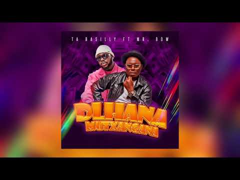 Ta Basilly ft. Mr. Bow – Dlhana Mutxangana
