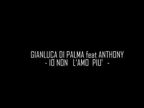 Gianluca di palma ft Antony- io non l’amo più