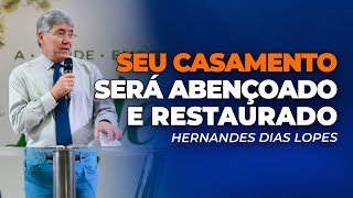 Hernandes Dias Lopes | BÊNÇÃOS E RESTAURAÇÃO PARA O SEU CASAMENTO