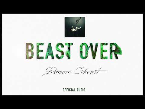 BEAST OVER BY DAMORN SHUNET (Official Audio)