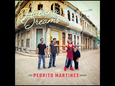 THE PEDRITO MARTINEZ GROUP & ISSAC DELGADO - HABANA DREAMS (LUIS SALSA)