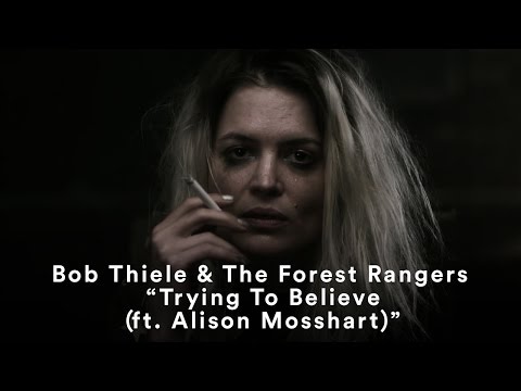 Bob Thiele & The Forest Rangers - “Trying To Believe (ft. Alison Mosshart)” (Official Music Video)