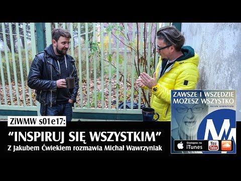 ZiWMW S01E17 - Jakub Ćwiek - Inspiruj się wszystkim