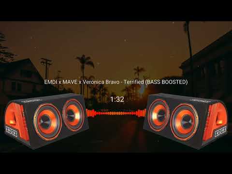 EMDI x MAVE x Veronica Bravo - Terrified (BASS BOOSTED)