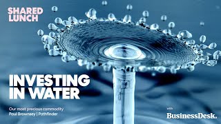 Investing in water—our most precious commodity