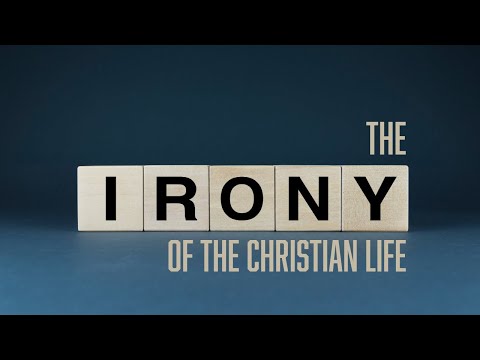 The Irony of the Christian Life
