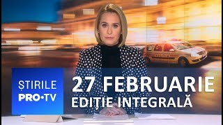 Știrile PRO TV - 27 februarie 2019 - EDIȚIE INTE