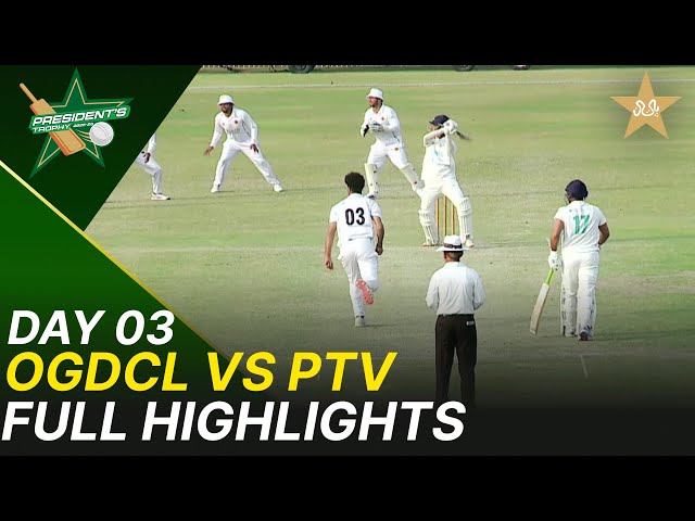 Full Highlights | OGDCL vs PTV | President Trophy | 2025-26 | Day 3 | PCB | M2V1S