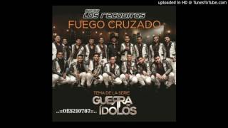 Banda Los Recoditos - Fuego Cruzado  ( Lo Mas Nuevo De 2017 )