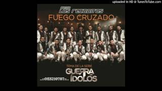 Banda Los Recoditos - Fuego Cruzado  ( Lo Mas Nuevo De 2017 )
